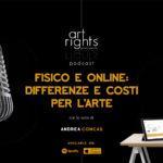 FISICO E ONLINE: le differenze e i costi per l’arte | Art Rights Podcast